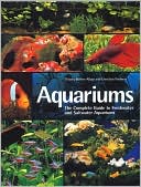 Book cover image of Aquariums: The Complete Guide to Freshwater and Saltwater Aquariums by Thierry Maitre-Alain