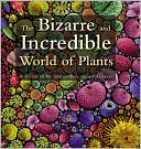 Wolfgang Stuppy: The Bizarre and Incredible World of Plants