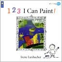 Book cover image of 123 I Can Paint! by Irene Luxbacher
