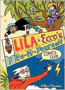 Willow Dawson: Lila and Ecco?s Do-It-Yourself Comics Club