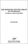 John Kampen: Hasideans and the Origin of Pharisaism (Society of Biblical Literature Septuagint and Cognate Studies Series): A Study of 1 and 2 Maccabees