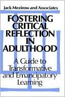 Jack Mezirow and Associates: Fostering Critical Reflection in Adulthood: A Guide to Transformative and Emannipatory Learning