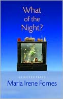 Maria Irene Fornes: What of the Night?: Selected Plays
