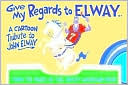 Drew Litton: Give My Regards to Elway: A Cartoon Tribute to John Elway