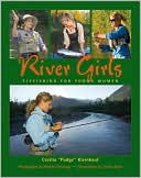 Cecilia Kleinkauf: River Girls: Fly Fishing For Young Women