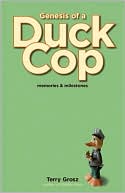 Book cover image of Genesis of a Duck Cop: Memories and Milestones by Terry Grosz