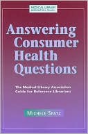 Book cover image of Answering Consumer Health Questions: The Medical Library Association Guide for Reference Librarians by Michele Spatz