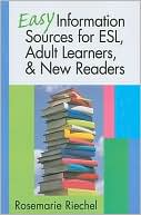 Rosemarie Riechel: Easy Information Sources for ESL, Adult Learners, & New Readers