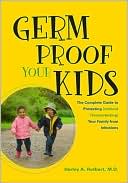 Harley A Rotbart: Germ Proof Your Kids