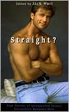 Book cover image of Straight?: True Stories of Unlikely Sexual Encounters Between Men by Jack Hart