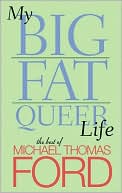 Book cover image of My Big Fat Queer Life: The Best of Michael Thomas Ford by Michael Thomas Ford