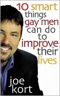 Joe Kort: Ten Smart Things Gay Men Can Do to Improve Their Lives