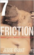 Jesse Grant: Friction, Volume 7: Best Gay Erotic Fiction