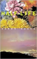 Book cover image of Half-Life: A Novel by Aaron Krach