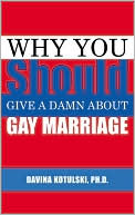 Book cover image of Why You Should Give A Damn About Gay Marriage by Davina Kotulski