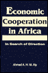 Ahmed A. H. M. Aly: Economic Cooperation in Africa: In Search of Direction