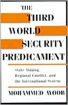 Mohammed Ayoob: The Third World Security Predicament: State Making, Regional Conflict, and the International System