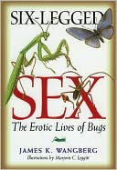 James K. Wangberg: Six-Legged Sex: The Erotic Lives of Bugs