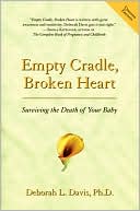 Book cover image of Empty Cradle, Broken Heart, Revised Edition: Surviving the Death of Your Baby by Deborah Davis