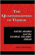 Mark Silverberg: The Quartermasters of Terror: Saudi Arabia and the Global Islamic Jihad