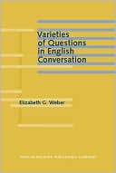 Elizabeth G. Weber: Varieties of Questions in English Conversation