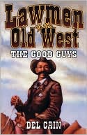 Del Cain: Lawmen of the Old West: The Good Guys