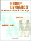 Marilyn B., MS, Cole MS, OTR/L, FAOTA: Group Dynamics in Occupational Therapy: The Theoretical Basis and Practice Application of Group Intervention