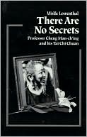 Book cover image of There Are No Secrets: Professor Cheng Man-Ch'ing and His TaiI Chi Chuan by Wolfe Lowenthal