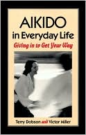 Victor Miller: Aikido in Everyday Life: Giving in to Get Your Way