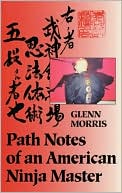 Book cover image of Path Notes of an American Ninja Master by Glenn Morris