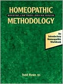 Todd Rowe: Homeopathic Methodology: Repertory, Case Taking, and Case Analysis -- An Introductory Homeopathic