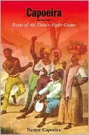 Book cover image of Capoeira: Roots of the Dance-Fight-Game by Nestor Capoeira