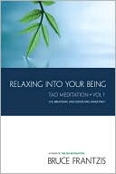 Bruce Frantzis: Relaxing into Your Being: The Water Method of Taoist Meditation Series,Vol. 1