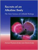 Annie Jubb: Secrets of an Alkaline Body: The New Science of Colloidal Biology