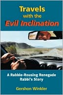 Book cover image of Travels with the Evil Inclination: A Rabble-Rousing Renegade Rabbi's Story by Gershon Winkler