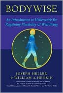 Joseph Heller: Bodywise: An Introduction to Hellerwork for Regaining Flexibility and Well-Being