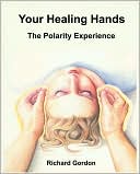 Book cover image of Your Healing Hands: The Polarity Experience by Richard Gordon