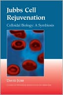 David Jubb: Jubb's Cell Rejuvenation: Colloidal Biology: A Symbiosis