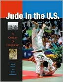 Book cover image of Judo in the U.S.: A Century of Dedication by Michael Brousse