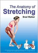 Book cover image of The Anatomy of Stretching by Brad Walker