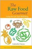 Gabrielle Chavez: Raw Food Gourmet: Going Raw for Total Well-Being