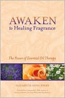 Candace Pert: Awaken to Healing Fragrance: The Power of Essential Oil Therapy