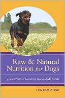 Book cover image of Raw & Natural Nutrition for Dogs: The Definitive Guide to Homemade Meals by Lew Olson