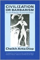 Cheikh Anta Diop: Civilization or Barbarism: An Authentic Anthropology