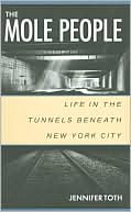 Book cover image of Mole People: Life in the Tunnels beneath New York City by Jennifer Toth