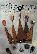 Book cover image of My Bloody Life: The Making of a Latin King by Reymundo Sanchez