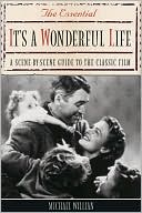 Michael Willian: The Essential It's a Wonderful Life: A Scene-by-Scene Guide to the Classic Film