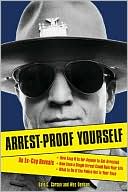 Dale C. Carson: Arrest-Proof Yourself: An Ex-Cop Reveals How Easy It Is for Anyone to Get Arrested, How Even a Single Arrest Could Ruin Your Life, and What to Do If the Police Get in Your Face