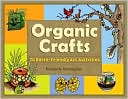 Book cover image of Organic Crafts: 75 Earth-Friendly Art Activities by Kimberly Monaghan