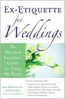Jann Blackstone-Ford: Ex-Etiquette for Weddings: The Blended Families' Guide to Tying the Knot